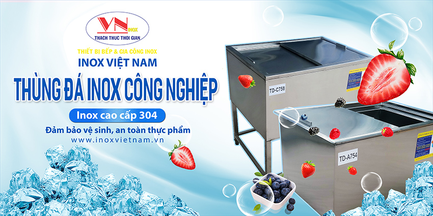 Thùng đá inox 304 thương hiệu Inox Việt Nam đẹp bền chất lượng giá tốt tại xưởng sản xuất