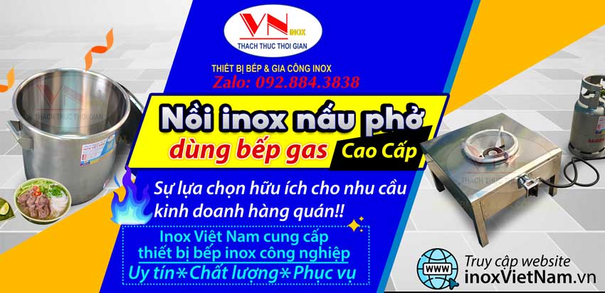 Inox Việt Nam rất uy tín chất lượng làm kim chỉ nam, tư vấn báo giá bộ bếp và nồi nấu phở bằng gas chất lượng uy tín cho nhà hàng, quán ăn bún phở, khách sạn, trạm dừng chân